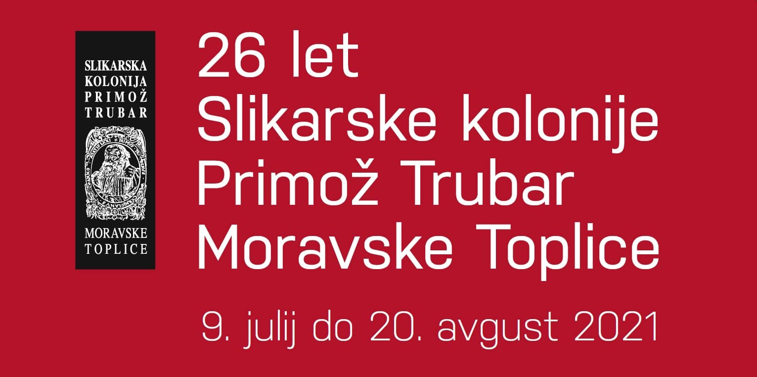 26 let Slikarske kolonije Primož Trubar Moravske Toplice / 9. julij do 20. avgust 2021