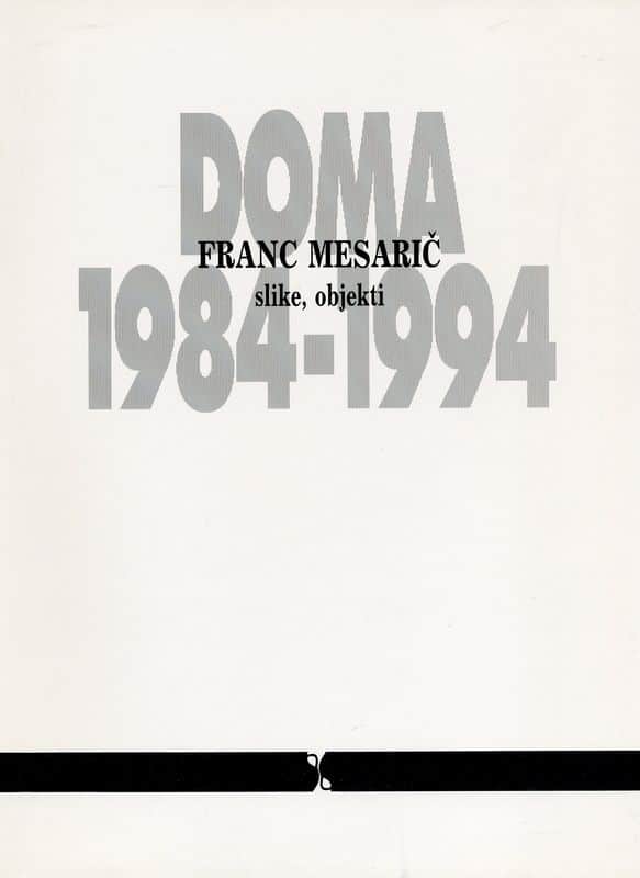 Franc Mesarič. Doma 1984-1994. Slike, objekti